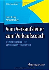 Vom Verkaufsleiter Zum Verkaufscoach: Training on the Job - Der Schl?sel Zum Verkaufserfolg (Hardcover, 2015. Nachdruck)