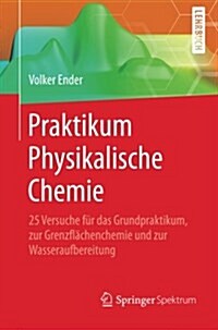 Praktikum Physikalische Chemie: 25 Versuche F? Das Grundpraktikum, Zur Grenzfl?henchemie Und Zur Wasseraufbereitung (Paperback, 2015)