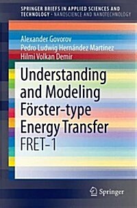 Understanding and Modeling F?ster-Type Resonance Energy Transfer (Fret): Introduction to Fret, Vol. 1 (Paperback, 2016)