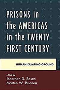 Prisons in the Americas in the Twenty-First Century: A Human Dumping Ground (Hardcover)