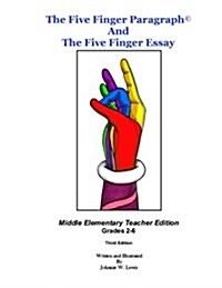 The Five Finger Paragraph(c) and the Five Finger Essay: Mid. Elem., Teacher Ed.: Middle Elementary (Grades 2-6) Teacher Edition (Paperback)