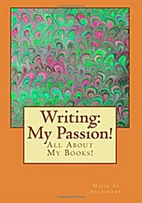 Writing: My Passion!: All about My Books! (Paperback)
