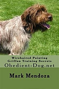 Wirehaired Pointing Griffon Training Secrets: Obedient-Dog.Net (Paperback)