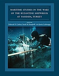 Maritime Studies in the Wake of the Byzantine Shipwreck at Yassiada, Turkey (Hardcover)