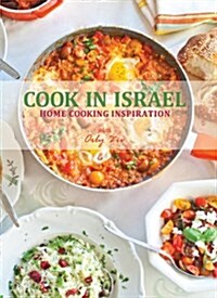 Cook in Israel: Home Cooking Inspiration (Hardcover)
