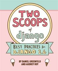 Two scoops of django : best practices for Django 1.6 2nd ed