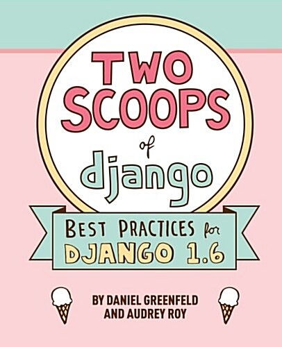 [중고] Two Scoops of Django: Best Practices for Django 1.6 (Paperback, 2)