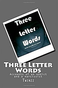 Three Letter Words: Accounts of an Addict and a Narcissist (Paperback)