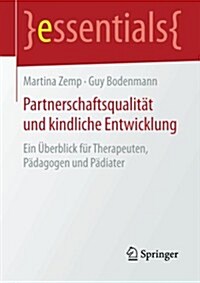 Partnerschaftsqualit? Und Kindliche Entwicklung: Ein ?erblick F? Therapeuten, P?agogen Und P?iater (Paperback, 2015)