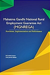 Mahatma Gandhi National Rural Employment Guarantee ACT (Mgnrega): Provisions, Implementation and Performance (Hardcover)