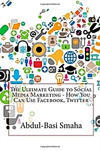 The Ultimate Guide to Social Media Marketing (Paperback)