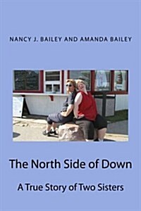 The North Side of Down: A True Story of Two Sisters (Paperback)