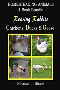 Homesteading Animals 4-Book Bundle: Rearing Rabbits, Chickens, Ducks & Geese: A Comprehensive Introduction to Raising Popular Farmyard Animals (Paperback)