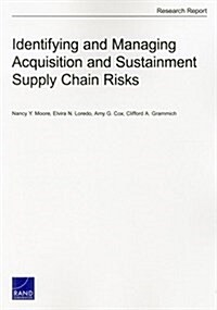 Identifying and Managing Acquisition and Sustainment Supply Chain Risks (Paperback)