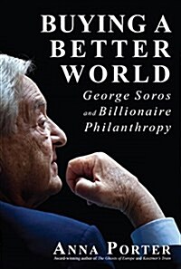 Buying a Better World: George Soros and Billionaire Philanthropy (Paperback)