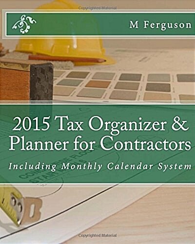 2015 Tax Organizer & Planner for Contractors: Including Monthly Calendar System (Paperback)
