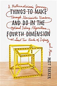 Things to Make and Do in the Fourth Dimension: A Mathematicians Journey Through Narcissistic Numbers, Optimal Dating Algorithms, at Least Two Kinds o (Paperback)