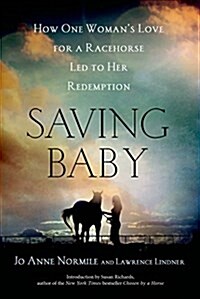 Saving Baby: How One Womans Love for a Racehorse Led to Her Redemption (Paperback)