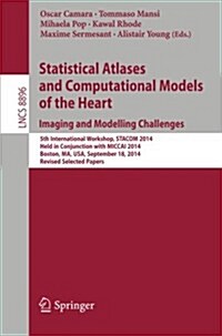 Statistical Atlases and Computational Models of the Heart: Imaging and Modelling Challenges: 5th International Workshop, Stacom 2014, Held in Conjunct (Paperback, 2015)