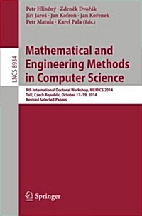 Mathematical and Engineering Methods in Computer Science: 9th International Doctoral Workshop, Memics 2014, Telč, Czech Republic, October 17--19, (Paperback, 2014)
