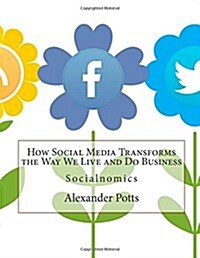 How Social Media Transforms the Way We Live and Do Business (Paperback)