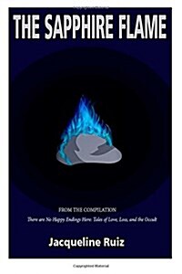 The Sapphire Flame: From the Compilation There are No Happy Endings Here: Tales of Love, Loss, and the Occult (Paperback)