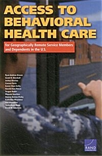 Access to Behavioral Health Care for Geographically Remote Service Members and Dependents in the U.s. (Paperback)