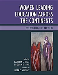 Women Leading Education Across the Continents: Overcoming the Barriers (Hardcover)