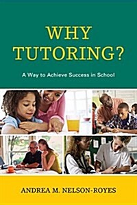 Why Tutoring?: A Way to Achieve Success in School (Hardcover)