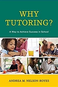 Why Tutoring?: A Way to Achieve Success in School (Paperback)