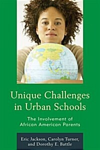 Unique Challenges in Urban Schools: The Involvement of African American Parents (Hardcover)