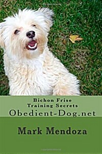 Bichon Frise Training Secrets: Obedient-Dog.Net (Paperback)