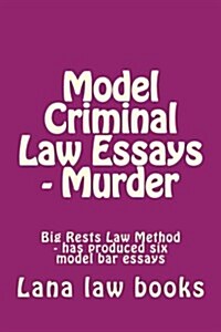 Model Criminal Law Essays - Murder: Big Rests Law Method - Has Produced Six Model Bar Essays (Paperback)