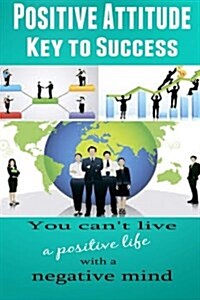 Positive Attitude: Key to Success (Paperback)