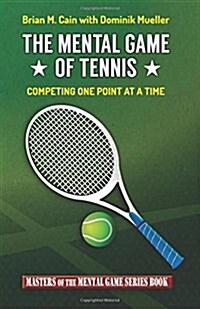 The Mental Game of Tennis: Competing One Point at a Time (Paperback)