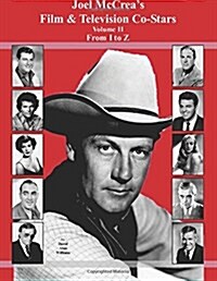 Joel McCreas Film & Television Co-Stars from I to Z (Paperback)