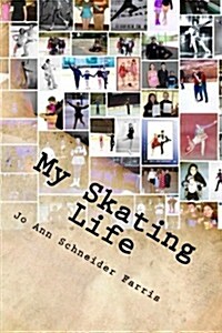 My Skating Life: Fifty Plus Years of Skating (Paperback)