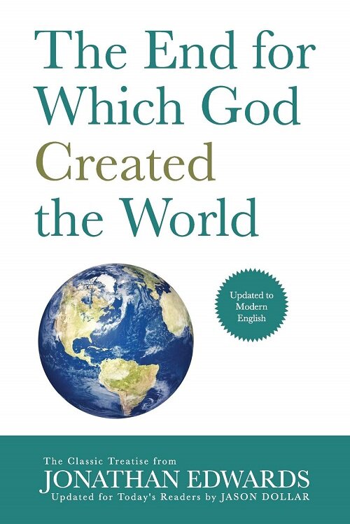 The End for Which God Created the World: Updated to Modern English (Paperback)