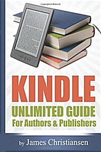 Kindle Unlimited Guide for Authors & Publishers (Paperback)