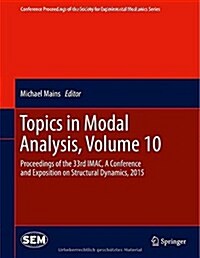 Topics in Modal Analysis, Volume 10: Proceedings of the 33rd iMac, a Conference and Exposition on Structural Dynamics, 2015 (Hardcover, 2015)