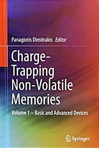 Charge-Trapping Non-Volatile Memories: Volume 1 - Basic and Advanced Devices (Hardcover)