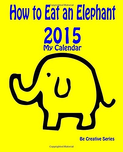 My Calendar 2015 - How to Eat an Elephant - Yellow (Calendar)