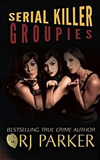 Serial Killer Groupies (Paperback)