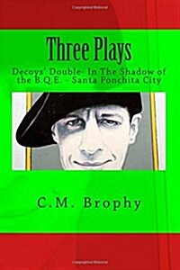 Three Plays: Decoys Double- In the Shadow of the B.Q.E. - Santa Ponchita City (Paperback)