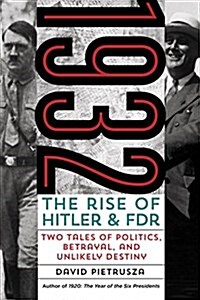 1932: The Rise of Hitler and FDR--Two Tales of Politics, Betrayal, and Unlikely Destiny (Hardcover)