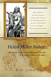 Helen Miller Bailey: The Pioneer Educator and Renaissance Woman Who Shaped Chicano(a) Leaders (Paperback)