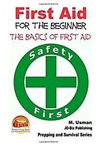 First Aid for the Beginner - The Basics of First Aid (Paperback)