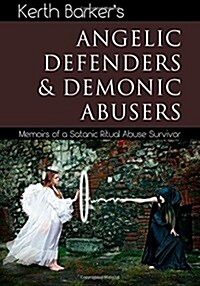 Angelic Defenders & Demonic Abusers: Memoirs of a Satanic Ritual Abuse Survivor (Paperback)