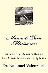 Manual Para Ministerios: Creando y Desarrollando Los Ministerios de La Iglesia (Paperback)