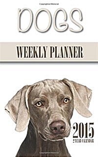 Dogs Weekly Planner 2015: 2 Year Calendar (Paperback)